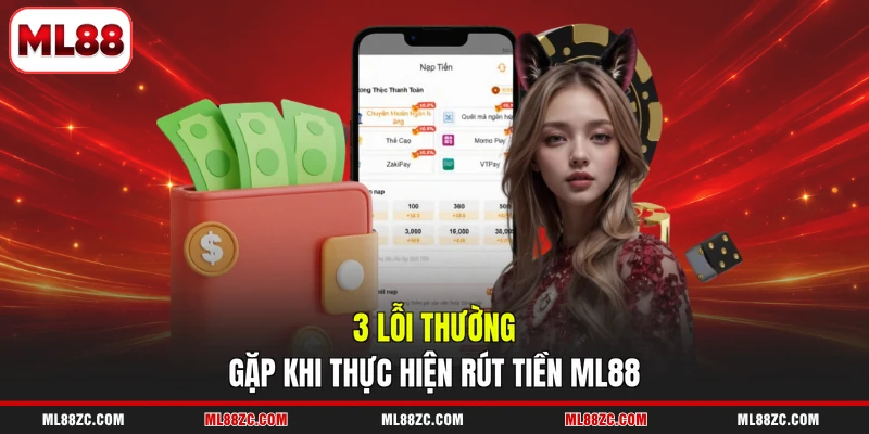 Rút Tiền ML88 - Hướng Dẫn Từ A Đến Z Cho Người Mới 4 3 lỗi thường gặp khi thực hiện rút tiền ML88