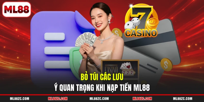 Bỏ túi các lưu ý quan trọng khi nạp tiền ML88