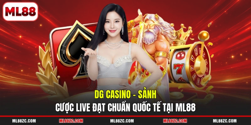 DG Casino - Sảnh Cược Live Đạt Chuẩn Quốc Tế Tại ML88