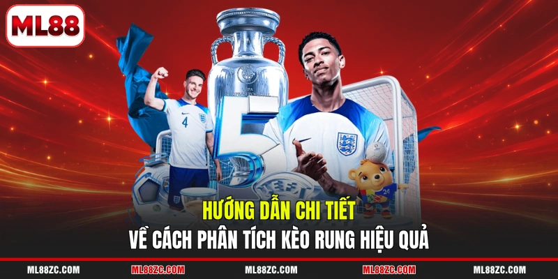 Kèo Rung - Hướng Dẫn Cách Đọc, Kinh Nghiệm Thắng Lớn 3 Hướng dẫn chi tiết về cách phân tích kèo rung hiệu quả