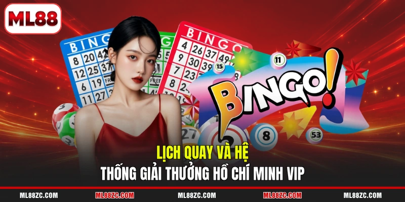 Lịch quay và hệ thống giải thưởng Hồ Chí Minh VIP