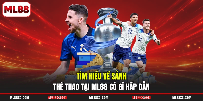 Tìm hiểu về sảnh thể thao tại ML88 có gì hấp dẫn